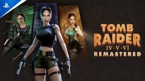 Tomb Raider IV–VI Remastered - Трейлер нововведений (Flyby Camera Maker)