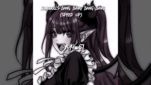 Sohodolls-bang bang bang bang(speed up).BY:Yuki_67