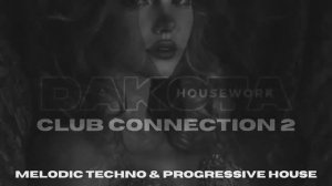 MELODIC TECHNO & PROGRESSIVE HOUSE - DAKOTA HOUSEWORK - CLUB CONNECTION II