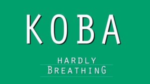 KOBA - Hardly Breathing