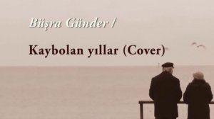 Kaybolan Yıllar - Sezen AKSU (COVER)
