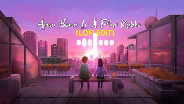Apna Bana Le X Phir Kabhi (Slowed + Lofi) | Gravero | Subhasish Reverb