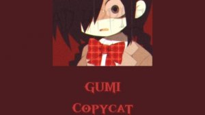 [GUMI] – Copycat || [ Slowed / Daycore + Reverb ]