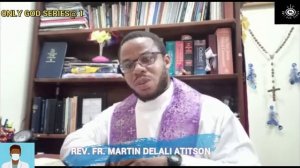 THE JOURNEY THROUGH LENTTIDE , LAST EPISODE (REV. FR. MARTIN DELALI ATITSON)