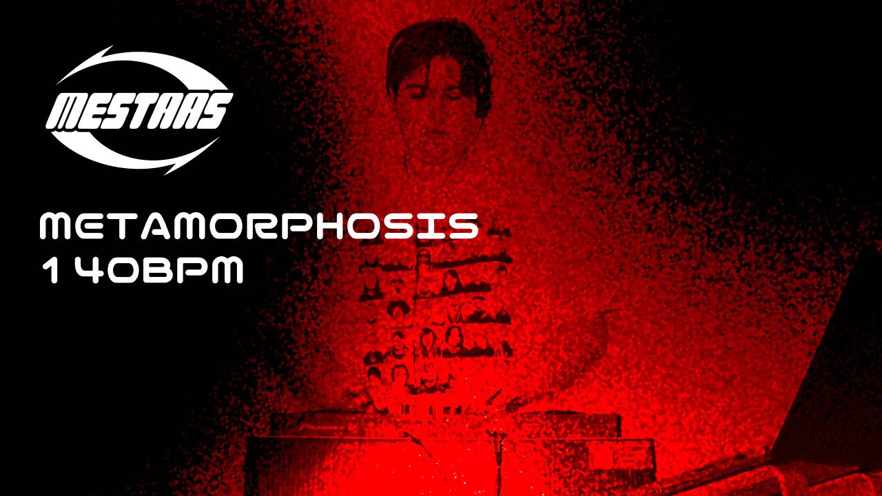 MESTAAS - METAMORPHOSIS 140BPM - DJ SET