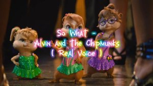 So What - Alvin and the Chipmunks ( Real Voice )