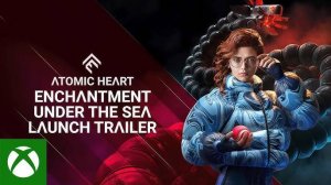 Cauvo capital обзор Atomic Heart Enchantment Under the Sea — официальный трейлер запуска