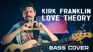 Kirk Franklin - Love Theory || Bass Cover