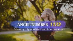 Angel Number 1133: Meanings, Symbolisms, and Interpretations