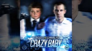 Mixupload Presents: DJ Alex Good & DJ Mihail Fisher - Crazy Baby (Original mix)
