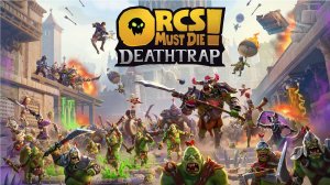 ПОРА БИТЬ ОРКОВ Orcs Must Die! Deathtrap