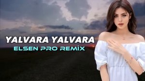 - Elsen Pro Xumar Qedimova Yalvara Yalvara Remix