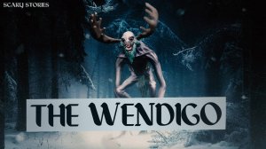 The Wendigo. The monster is waiting for you in the forest! A deep wood scary Story