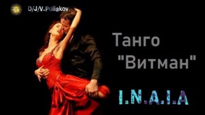 I.N.A.I.A &, Viktor Poliakov Танго Витман