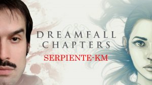 Dreamfall Chapters (ВО СНАХ!)