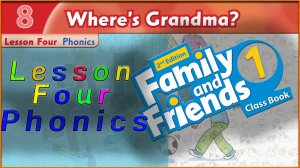 Unit 8 - Where's Grandma? Lesson 4 - Phonics. Family and friends 1 - 2nd edition