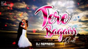 TERE BAGAIRR (RE-EDIT) REMIX x REFRESH x KJ PRO GRAPHICS