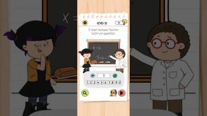 Brain test 4 Level 22 I must answer Doctor worry's Question