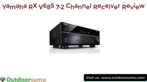 Yamaha RX V685 7 2 Channel Receiver Review and Buying Guide by Outdoorsumo