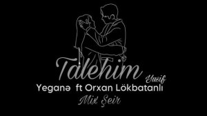 Yegane ft Orxan Lökbatanlı - Talehim ( Mix Şeir ) 2023