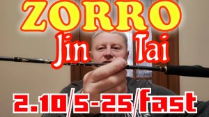 Jin Tai Zorro 2.10/5-25/fast