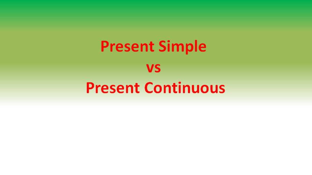 Как правильно употреблять времена Present Simple и Present Continuous