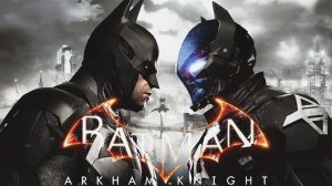 Batman Arkham Knight | Бэтмен - Рыцарь Аркхэма