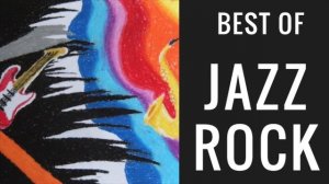 Best of Jazz Rock and Jazz Rock Fusion with Jazz Rock Music & Jazz Rock Instrumental