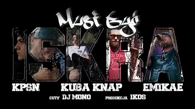 KPSN, Kuba Knap, Emikae - Musi być iskra (prod. !kos, cuty: Dj Mono)
