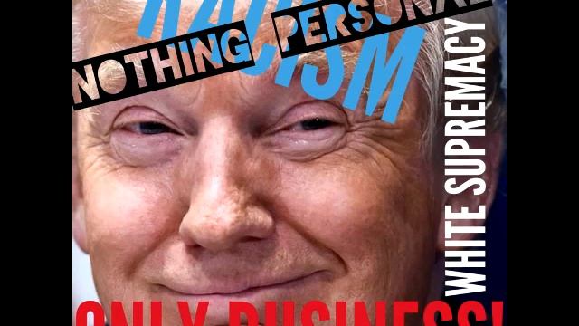 DONALD TRUMP RACISM NOTHING PERSONAL! WHITE SUPREMACY JUST BUSINESS! смотреть онлайн