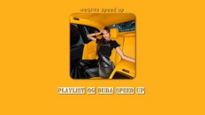 🧀 playlist og buda speed up 🧀