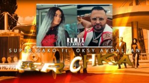 Oksy Avdalyan ft. Super Sako - Ser Chka // Dj Arsen Remix // 2022