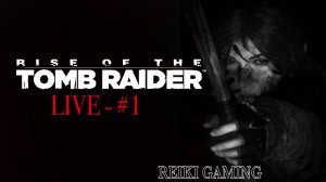 🍊ПРИКЛЮЧЕНИЯ В ГРОБНИЦАХ - ♠️ RISE OF THE TOMB RAIDER - #1 | REIKI_GAMING