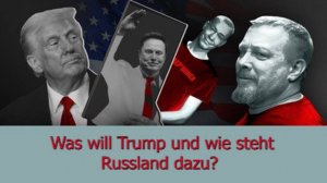 Was will Trump und wie steht Russland dazu (26.01.2025)