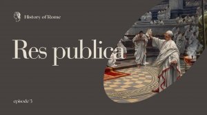 Эпизод 3 - Древний Рим. Первые годы Республики // The History of Rome. First years of the Republic