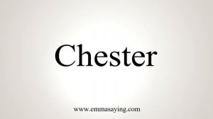 How To Say Chester