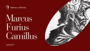 Episode 9 - История Древнего Рима. О войне с Вейями, Камилле и его приключениях