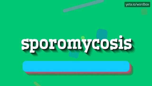 HOW TO SAY SPOROMYCOSIS? sporomycosis