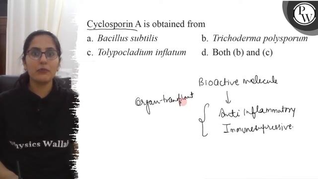 Cyclosporin A is obtained from
a. Bacillus subtilis
b. Trichoderma ... смотреть онлайн