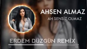 AH SENSIZ OLMAZ ERDEM DÜZGÜN REMİX