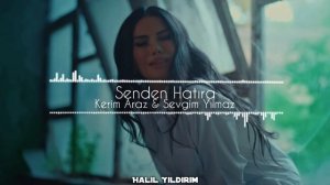 Kerim Araz & Sevgim Yılmaz - Senden Hatıra ( Halil Yıldırım Remix )