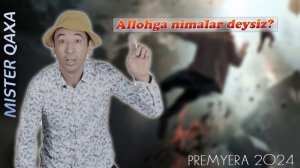Mister Qaxa - Allohga nimalar deysiz? | PREMYERA 2024