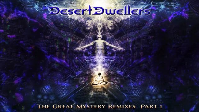 Desert Dwellers - The Great Mystery Remixes Part 1 [Full Album]