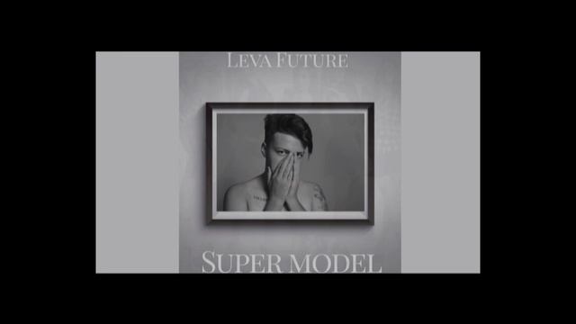 ПРЕМЬЕРА СИНГЛА | Leva Future - Super Model смотреть онлайн