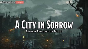 A City in Sorrow D&D TTRPG Music 1 Hour by Bardify