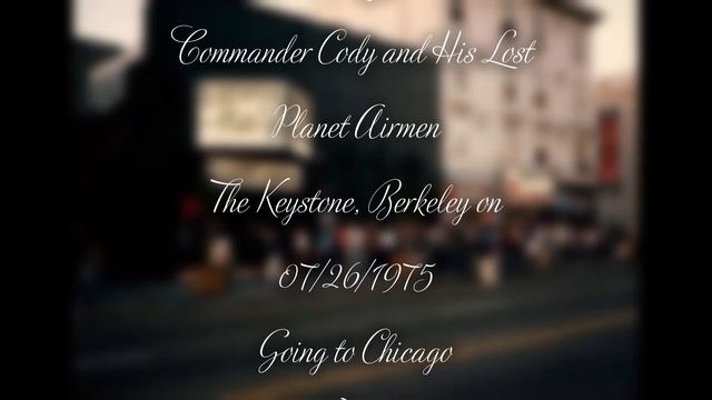 Commander Cody and His Lost Planet Airmen - Going to Chicago (with John Lee Hooker)  on 07/26/75