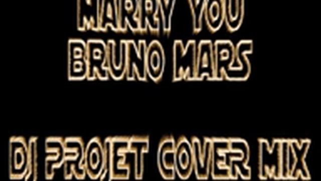Bruno Mars- marry you ( DJ projet cover mix ).mp3 смотреть онлайн