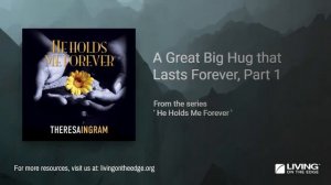 He Holds Me Forever Series: A Great Big Hug that Lasts Forever, Part 1 | Theresa Ingram