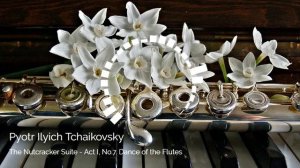 ♫ Pyotr Ilyich Tchaikovsky - The Nutcracker Suite  Act 1, No 7  Dance of the Flutes ♫
