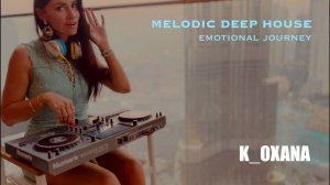 K_OXANA | Melodic Travel MIX   Deep house balcony DJ set   Burj Khalifa & fountains view @Dubai